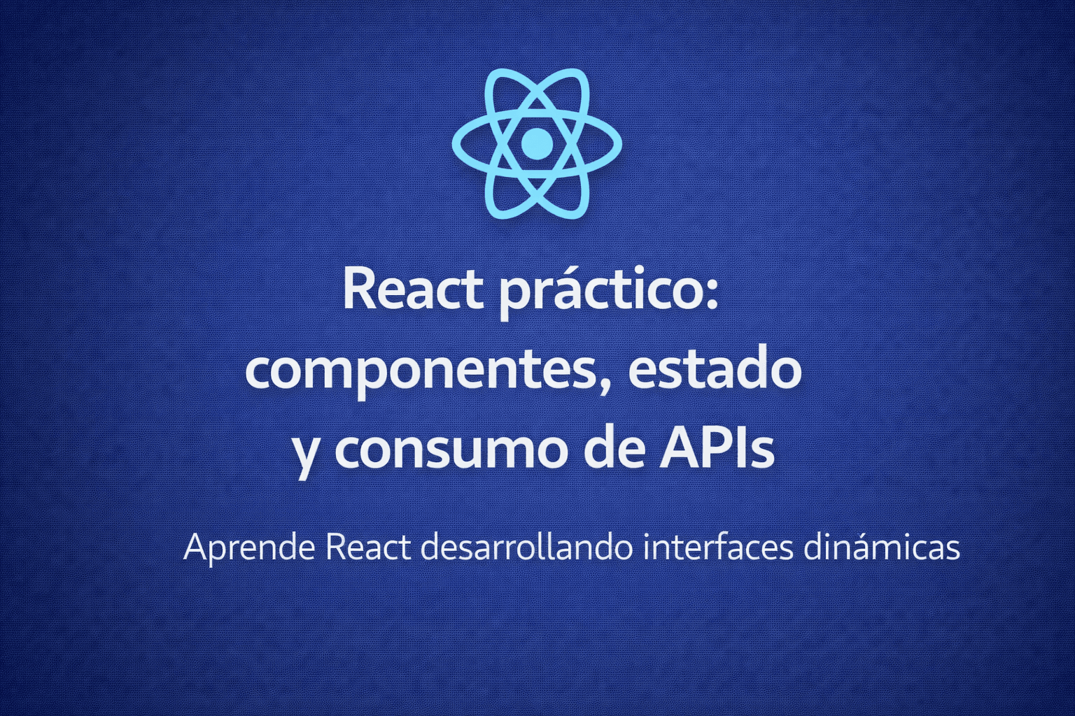 React práctico: componentes, estado y consumo de APIs